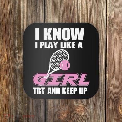 I Know I Play Like A Girl Try To Keep Up Coaster
