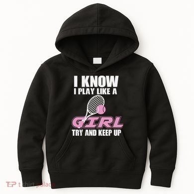 I Know I Play Like A Girl Try To Keep Up Kids Hoodie
