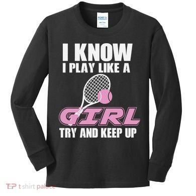 I Know I Play Like A Girl Try To Keep Up Kids Long Sleeve Shirt