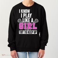 I Know I Play Like a Girl Try to Keep Up Lacrosse Women's Sweatshirt thumb 0