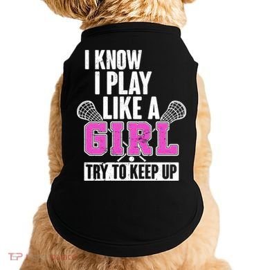 I Know I Play Like a Girl Try to Keep Up Lacrosse Doggie Tank