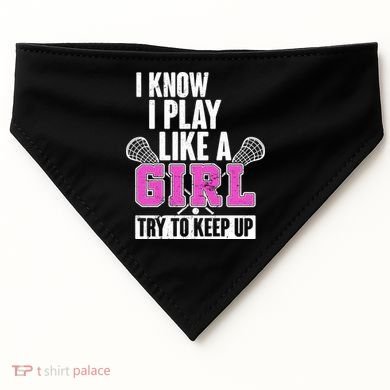 I Know I Play Like a Girl Try to Keep Up Lacrosse USA-Made Doggie Bandana