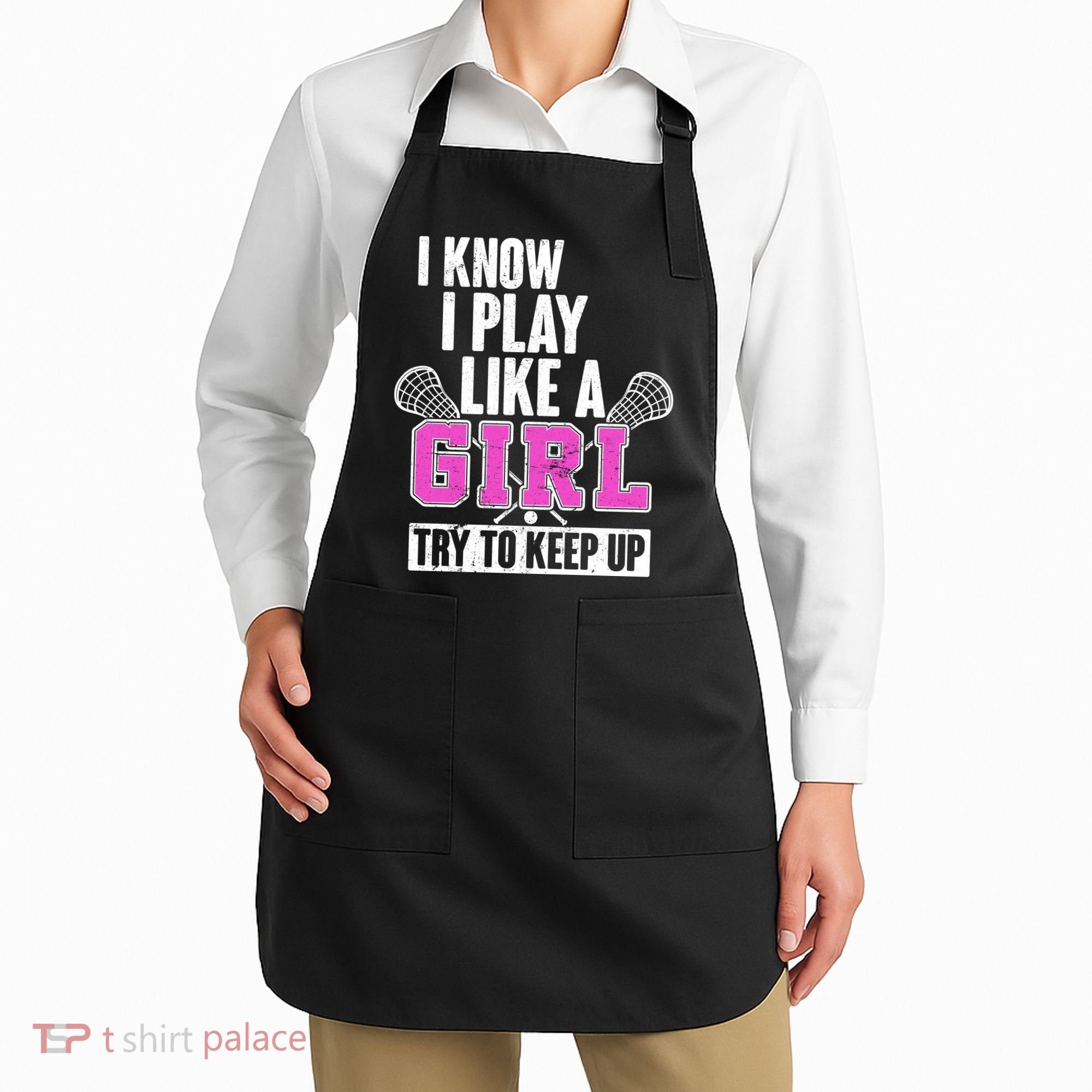 I Know I Play Like a Girl Try to Keep Up Lacrosse Apron