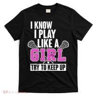I Know I Play Like a Girl Try to Keep Up Lacrosse T-Shirt thumb 0