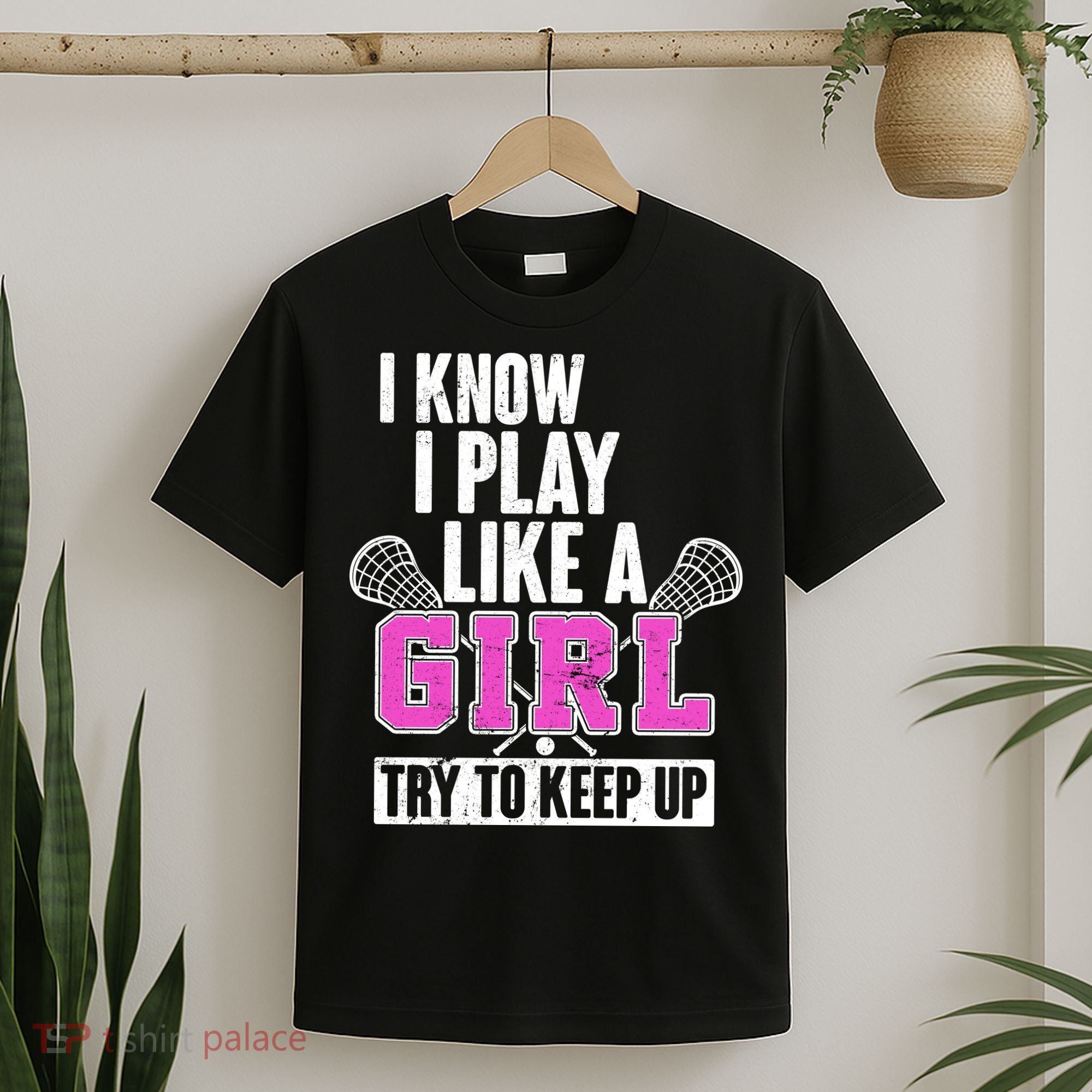 I Know I Play Like a Girl Try to Keep Up Lacrosse T-Shirt