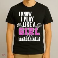I Know I Play Like a Girl Try to Keep Up Lacrosse T-Shirt thumb 3