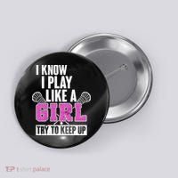 I Know I Play Like a Girl Try to Keep Up Lacrosse Button thumb 0