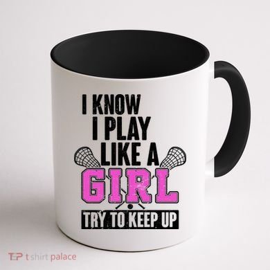 I Know I Play Like a Girl Try to Keep Up Lacrosse Coffee Mug back