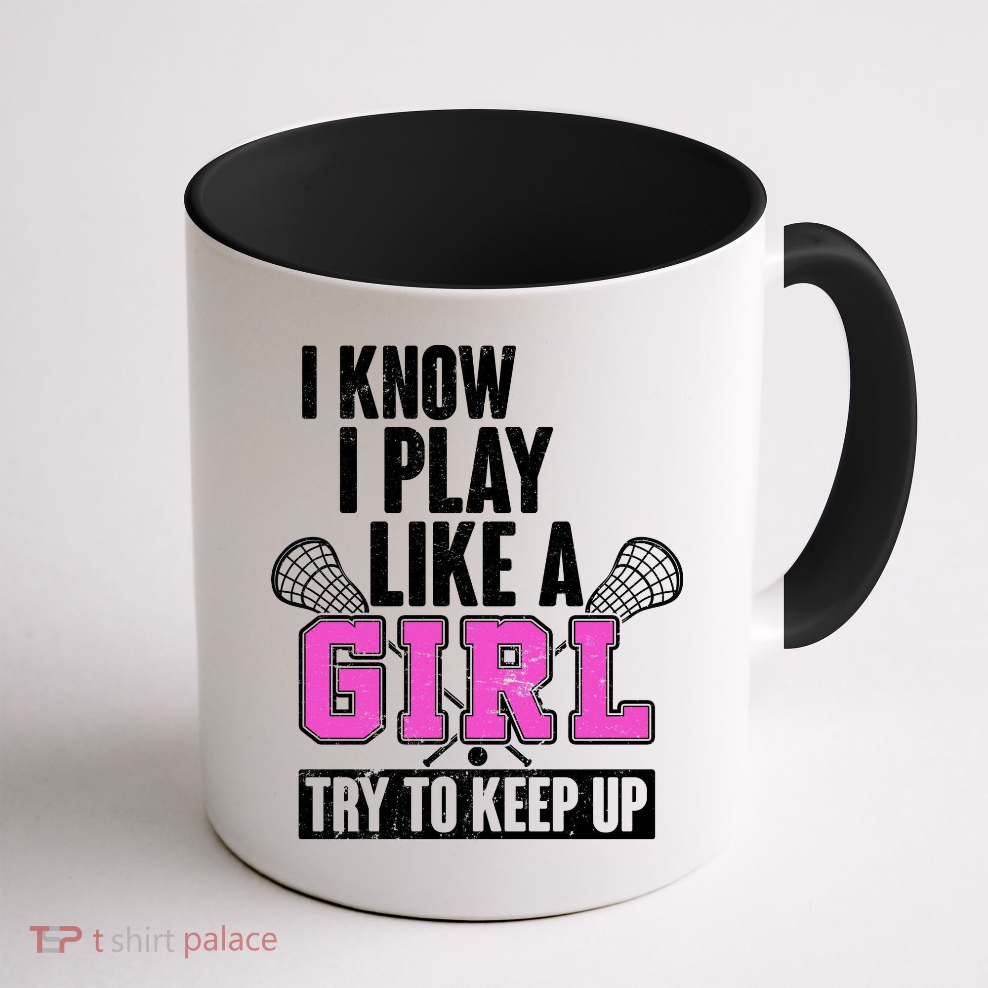 I Know I Play Like a Girl Try to Keep Up Lacrosse Coffee Mug