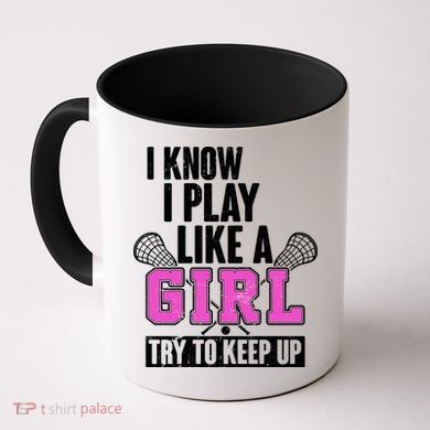 I Know I Play Like a Girl Try to Keep Up Lacrosse Coffee Mug