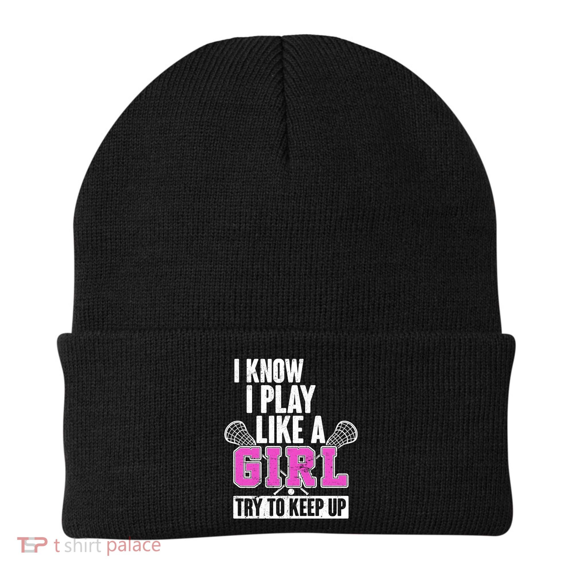 I Know I Play Like a Girl Try to Keep Up Lacrosse Beanie
