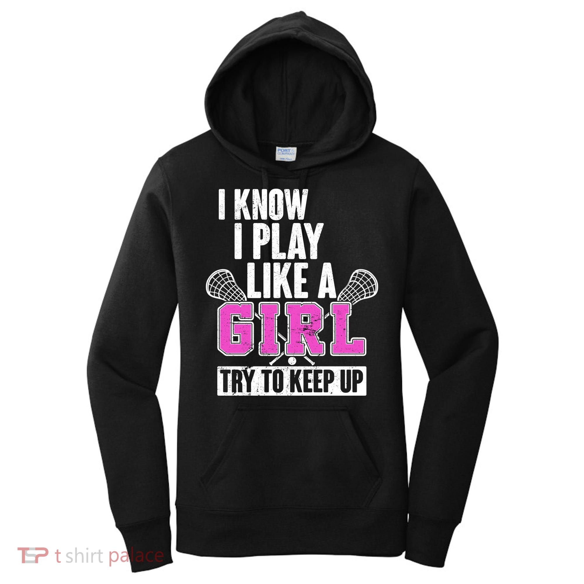 I Know I Play Like a Girl Try to Keep Up Lacrosse Women's Hoodie