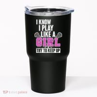 I Know I Play Like a Girl Try to Keep Up Lacrosse Tumbler thumb 0