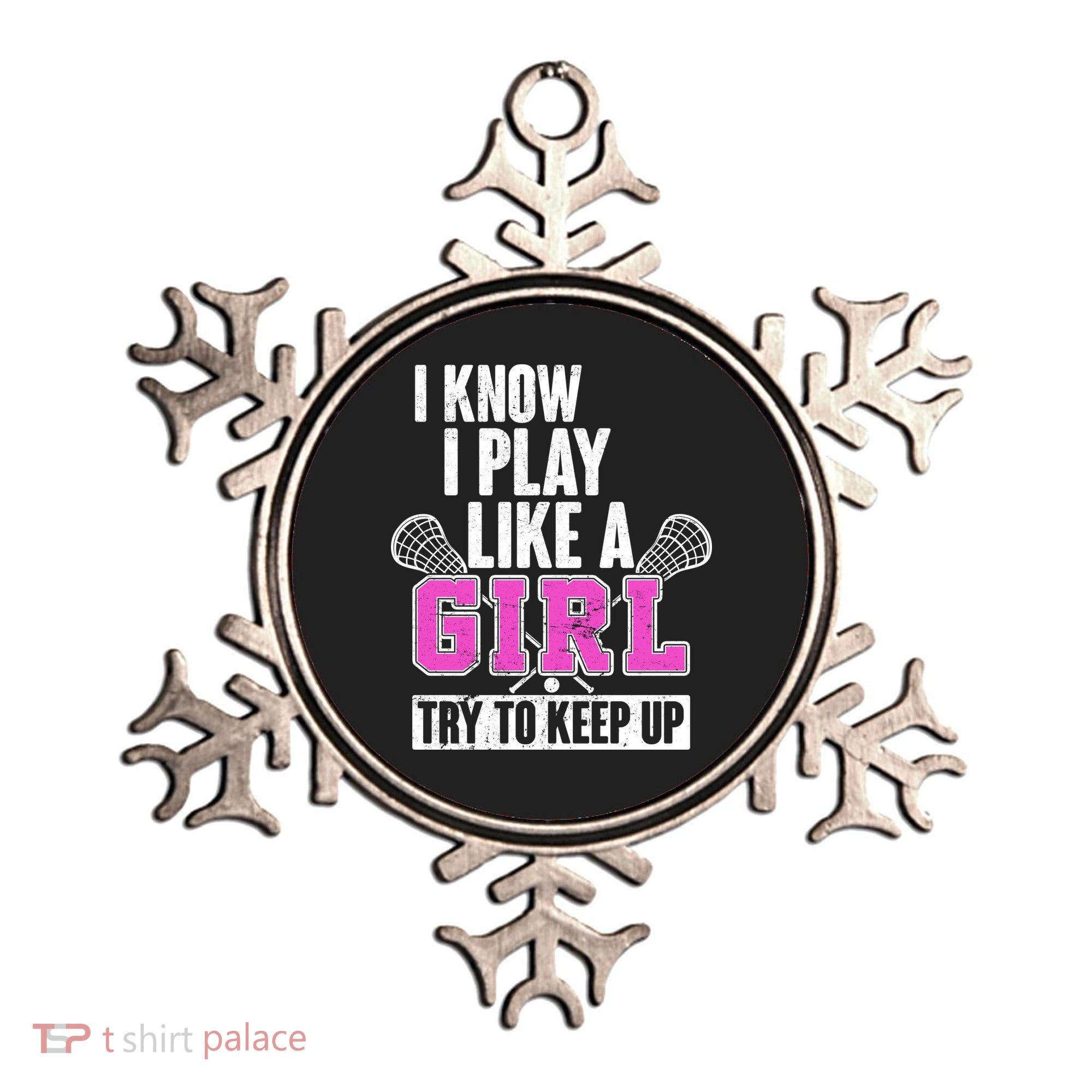 I Know I Play Like a Girl Try to Keep Up Lacrosse Ornament