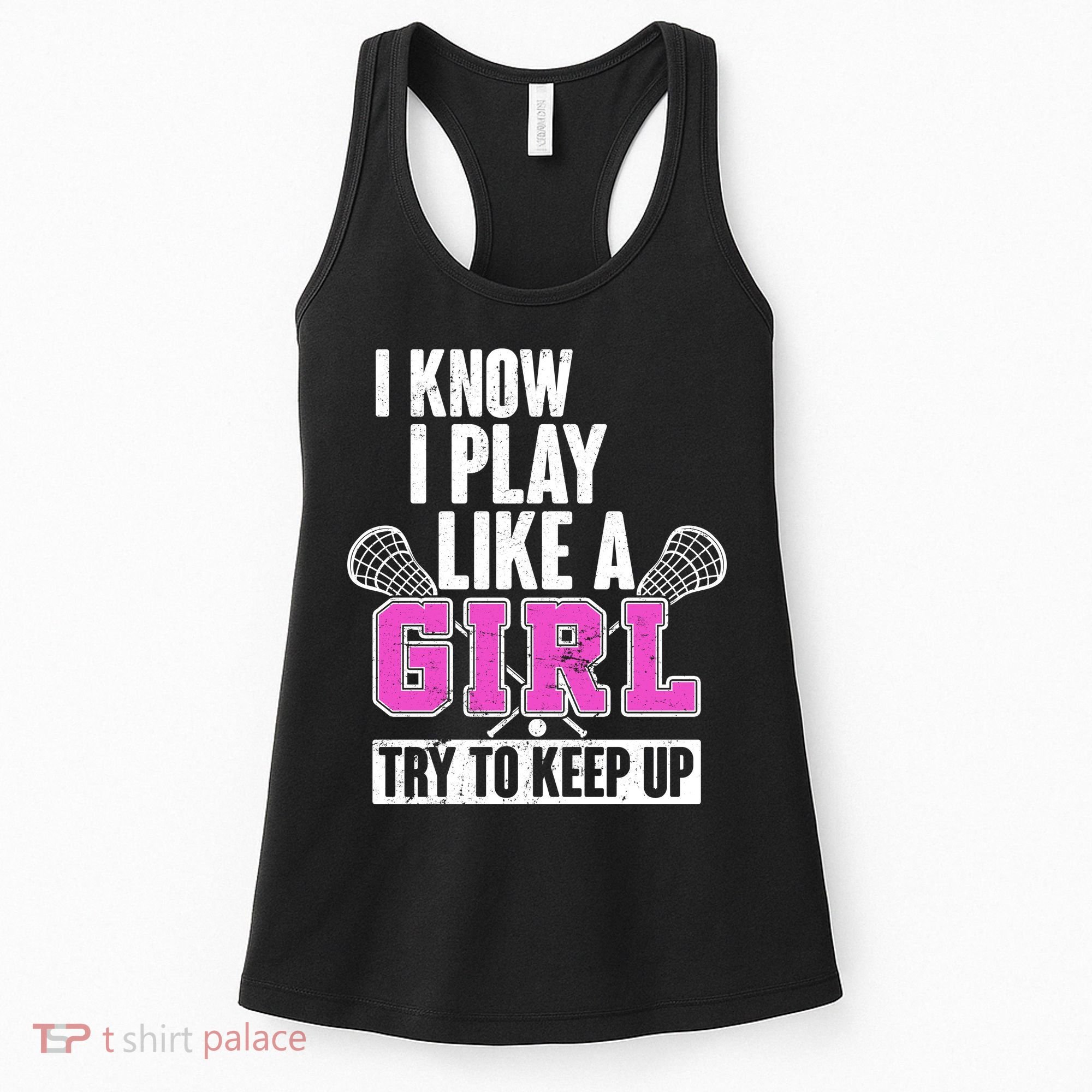 I Know I Play Like a Girl Try to Keep Up Lacrosse Women's Tank Top