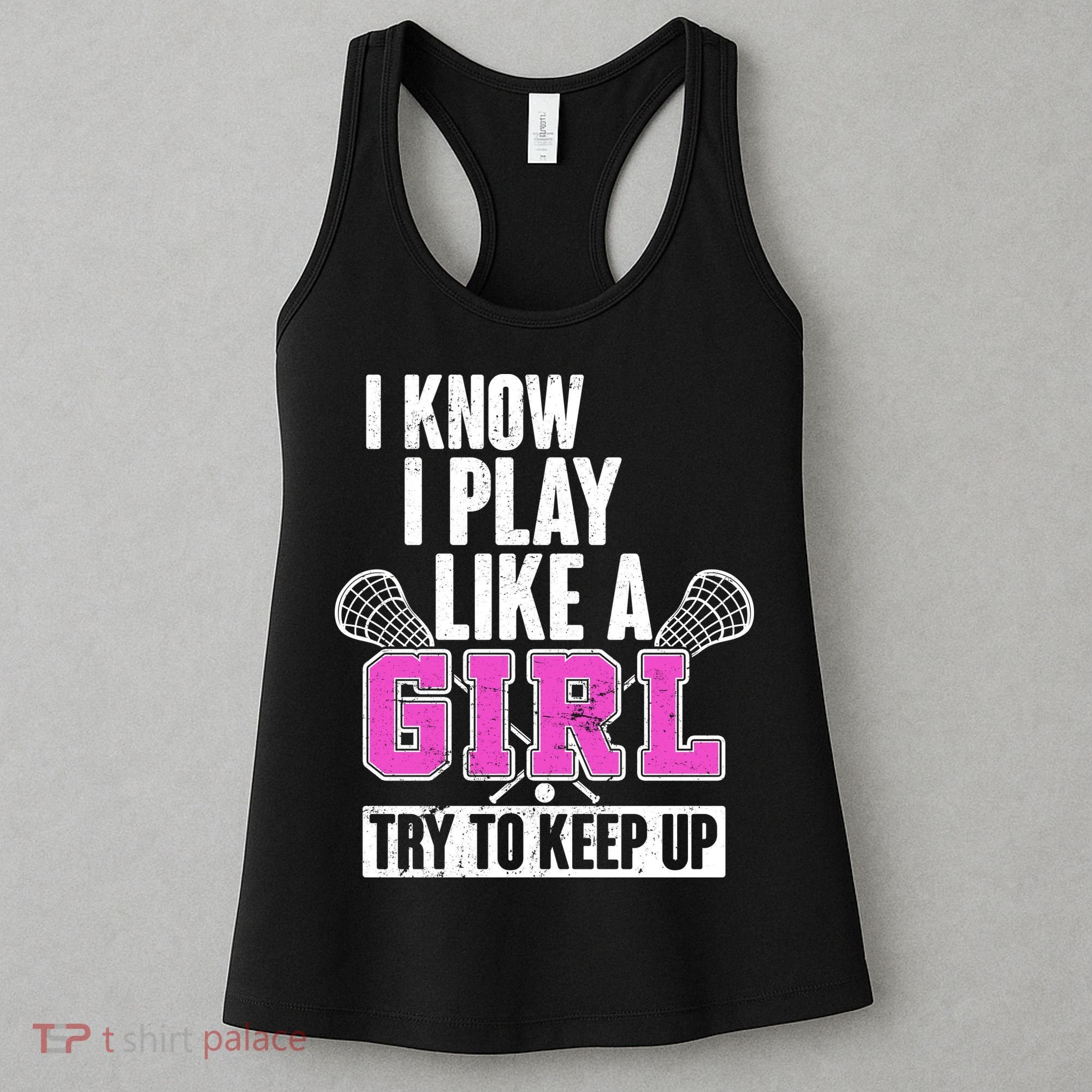 I Know I Play Like a Girl Try to Keep Up Lacrosse Women's Tank Top