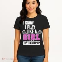 I Know I Play Like a Girl Try to Keep Up Lacrosse Women's T-Shirt thumb 4