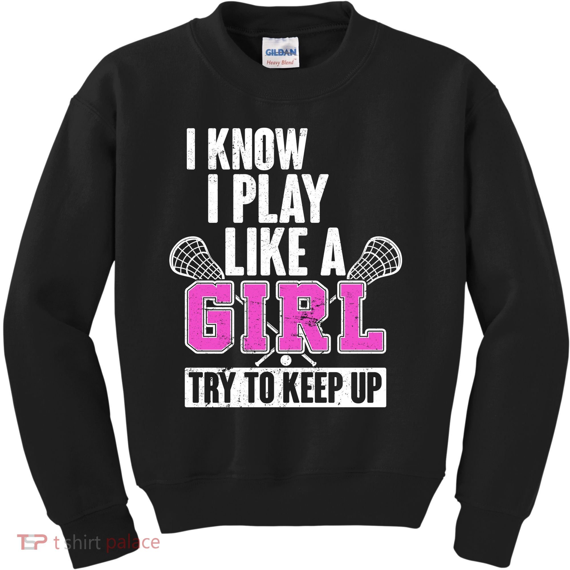 I Know I Play Like a Girl Try to Keep Up Lacrosse Kids Sweatshirt