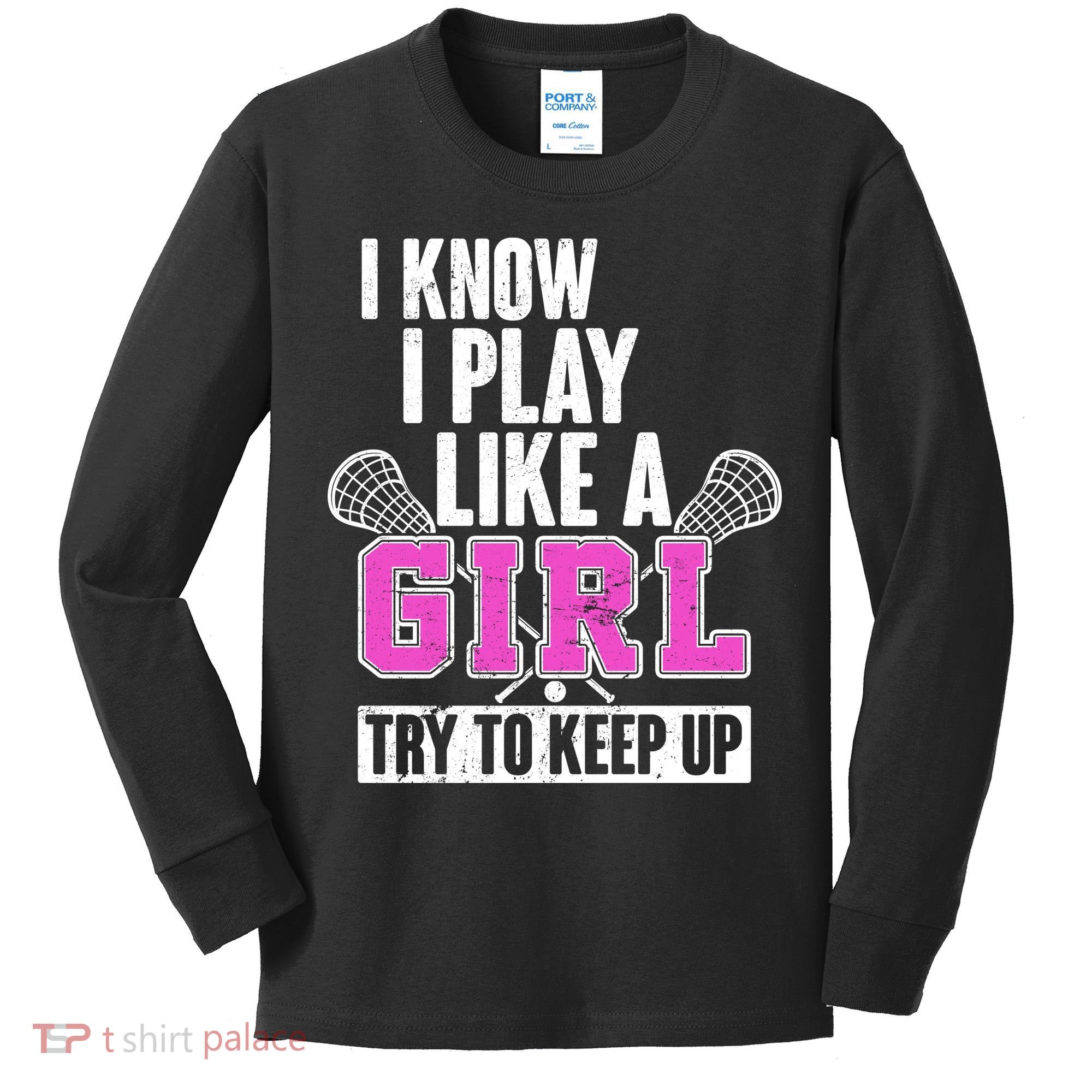 I Know I Play Like a Girl Try to Keep Up Lacrosse Kids Long Sleeve Shirt