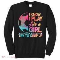 I Know I Play Like A Girl Try To Keep Up Soccer Sweatshirt thumb 0
