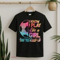 I Know I Play Like A Girl Try To Keep Up Soccer T-Shirt thumb 2