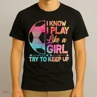 I Know I Play Like A Girl Try To Keep Up Soccer T-Shirt thumb 3