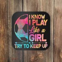 I Know I Play Like A Girl Try To Keep Up Soccer Coaster thumb 0