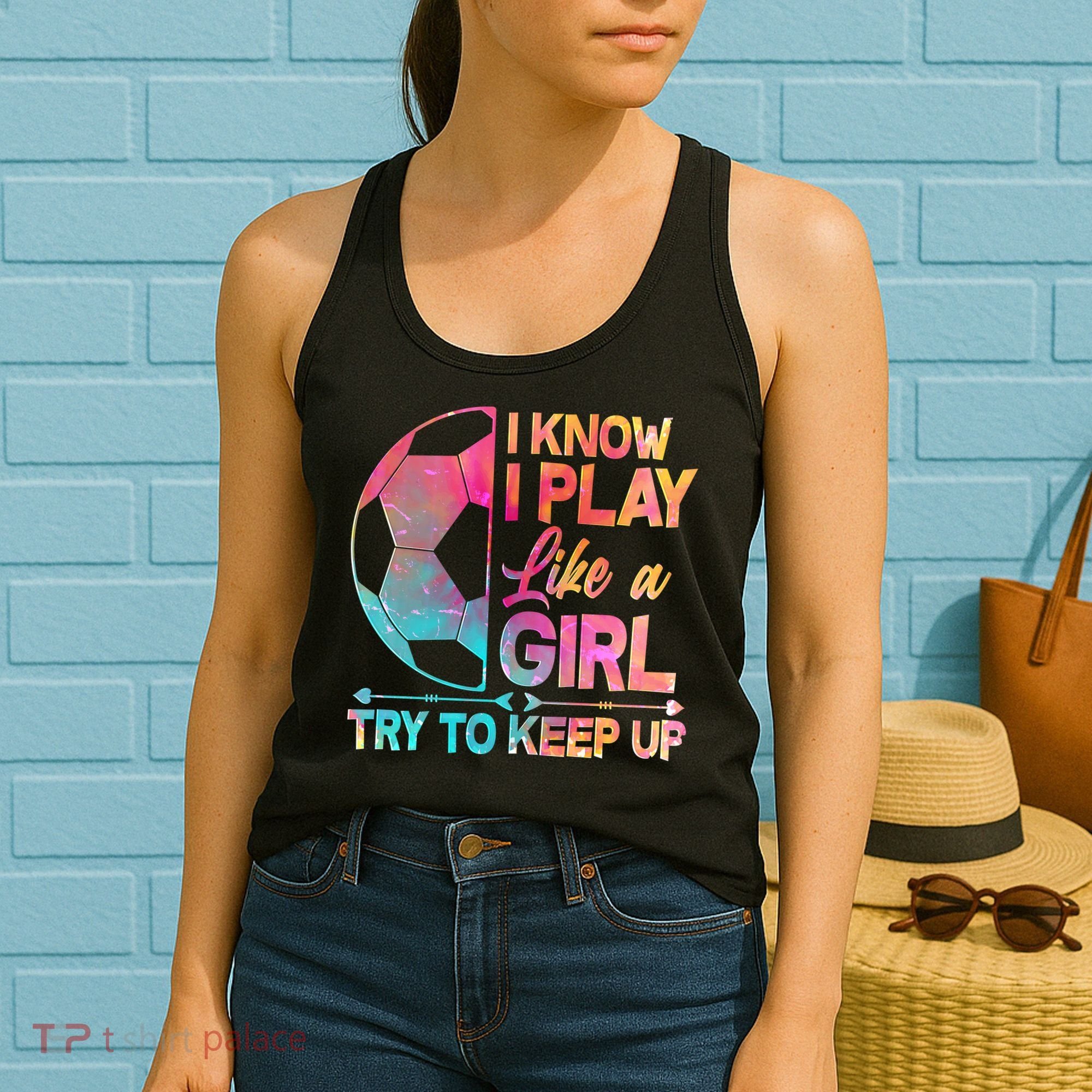 I Know I Play Like A Girl Try To Keep Up Soccer Women's Tank Top