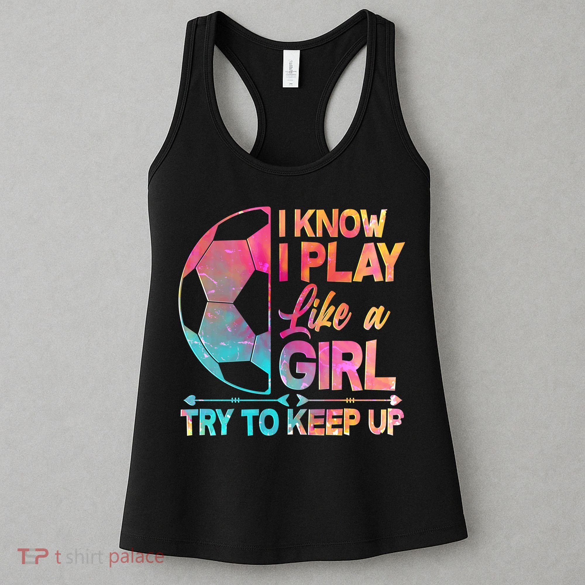 I Know I Play Like A Girl Try To Keep Up Soccer Women's Tank Top