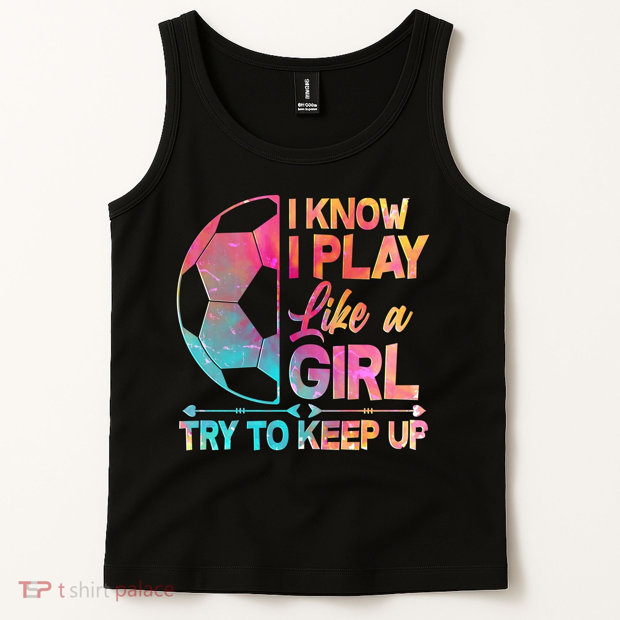 I Know I Play Like A Girl Try To Keep Up Soccer Tank Top