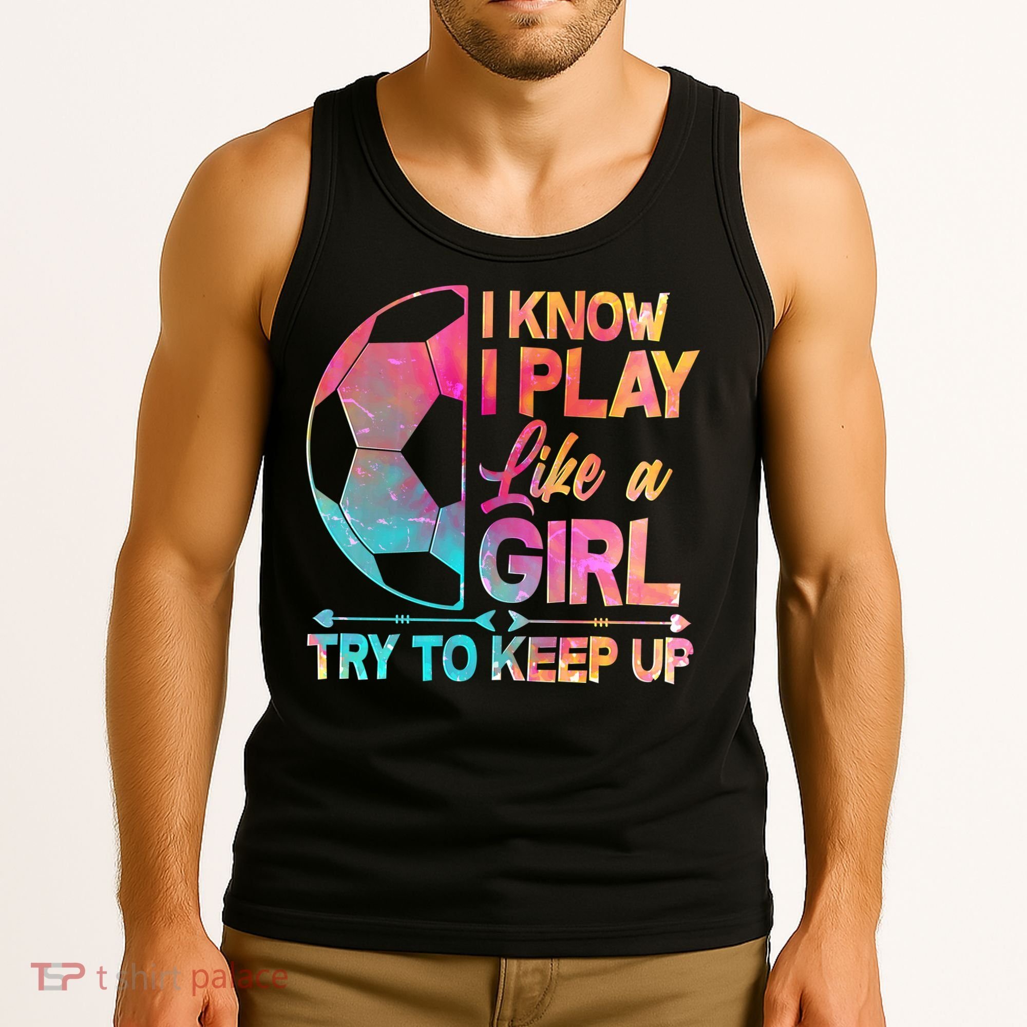 I Know I Play Like A Girl Try To Keep Up Soccer Tank Top