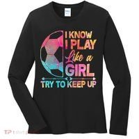 I Know I Play Like A Girl Try To Keep Up Soccer Women's Long Sleeve Shirt thumb 0