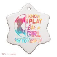 I Know I Play Like A Girl Try To Keep Up Soccer Ceramic Ornament thumb 0