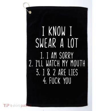 I Know I Swear A Lot Golf Towel