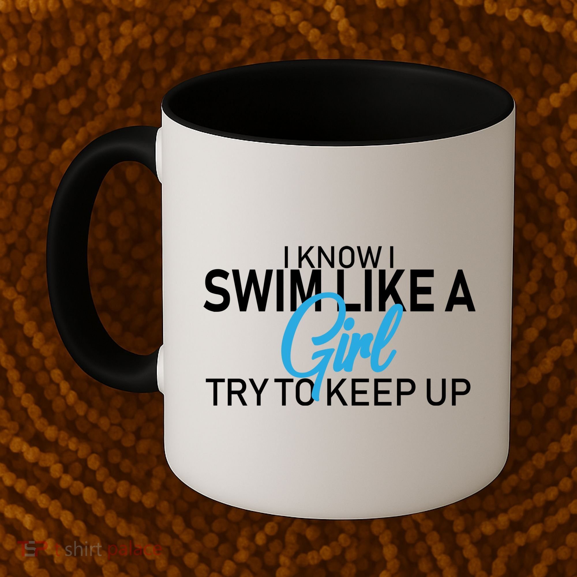 I Know I Swim Like A Girl Try To Keep Up Coffee Mug
