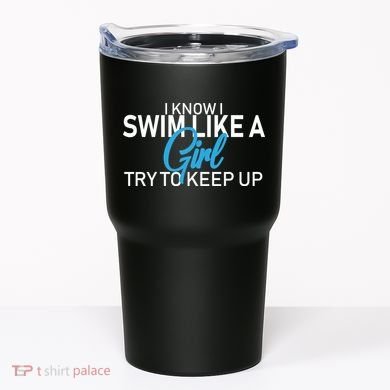 I Know I Swim Like A Girl Try To Keep Up Tumbler