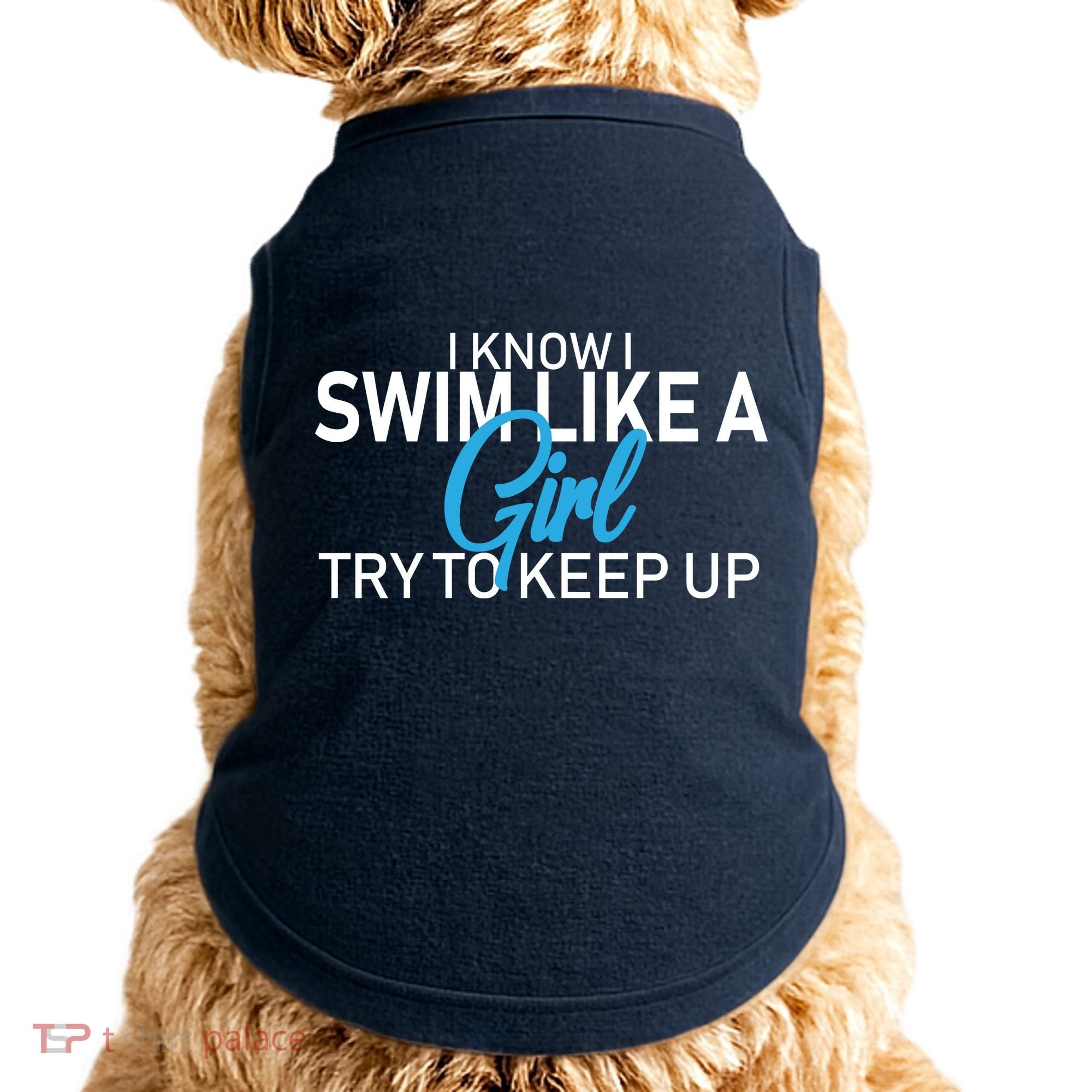 I Know I Swim Like A Girl Try To Keep Up Doggie Tank
