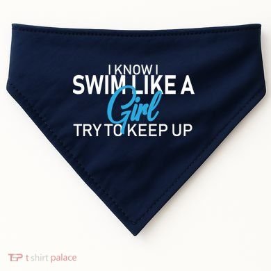 I Know I Swim Like A Girl Try To Keep Up USA-Made Doggie Bandana