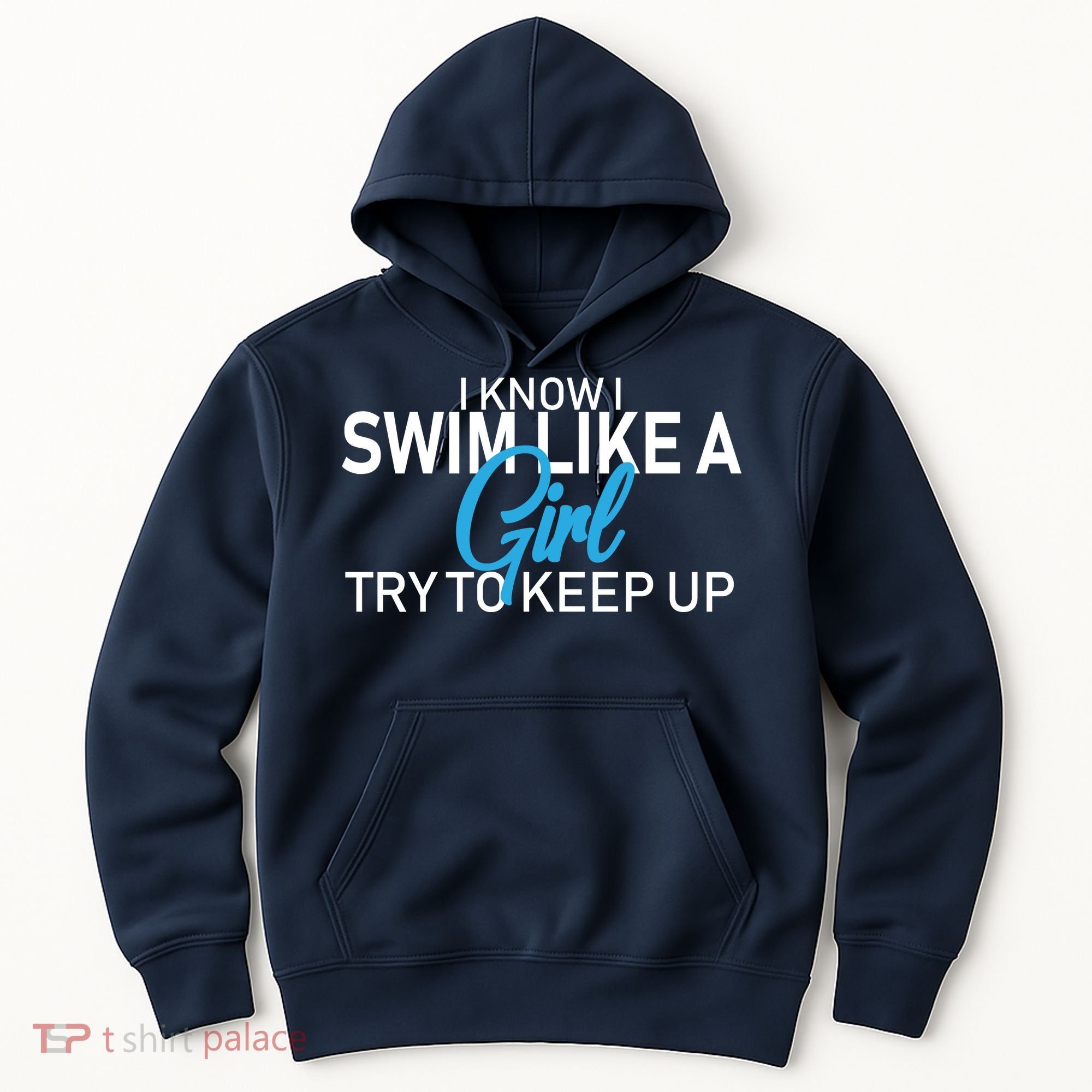 I Know I Swim Like A Girl Try To Keep Up Hoodie