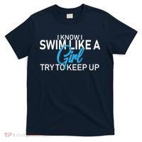 I Know I Swim Like A Girl Try To Keep Up T-Shirt thumb 0
