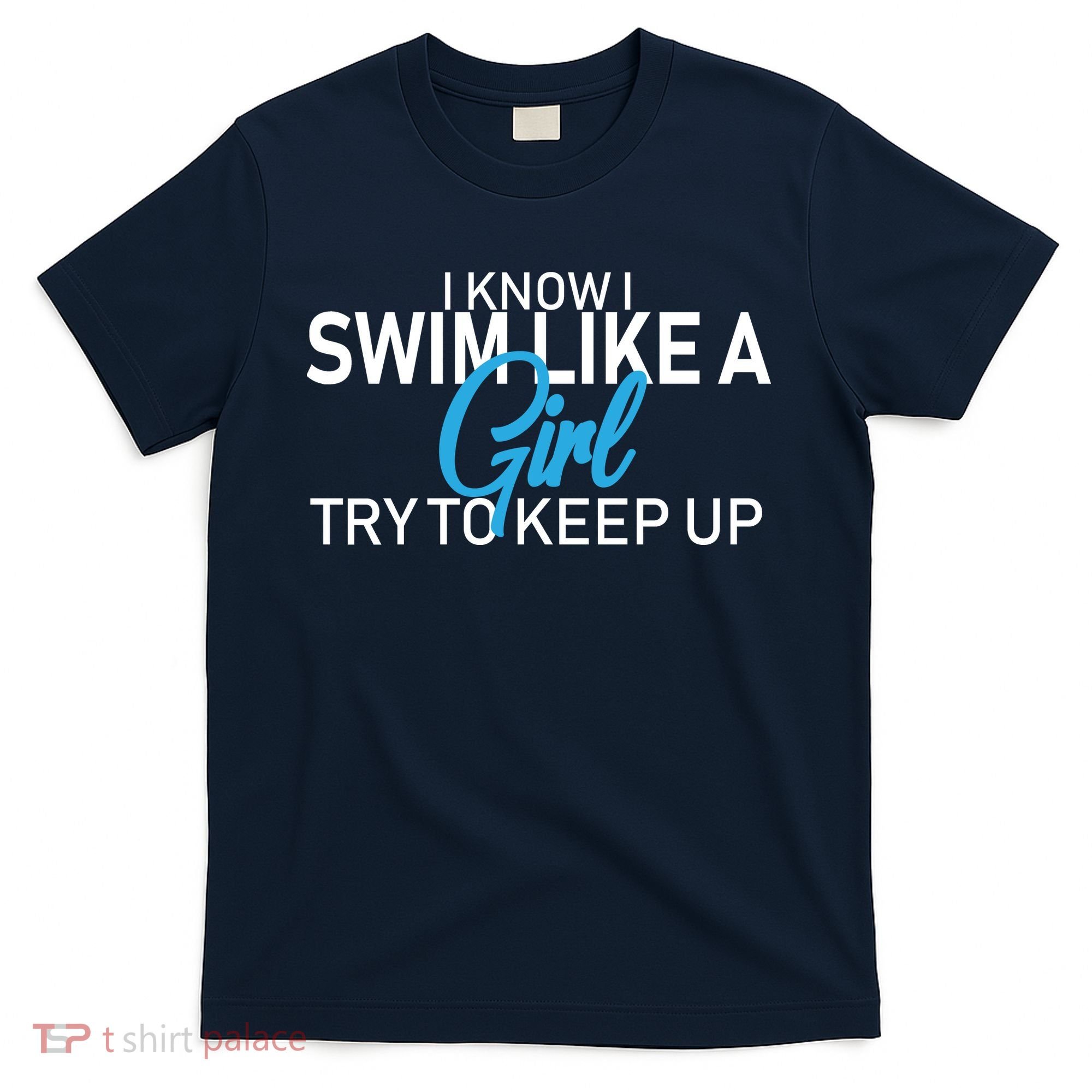 I Know I Swim Like A Girl Try To Keep Up T-Shirt