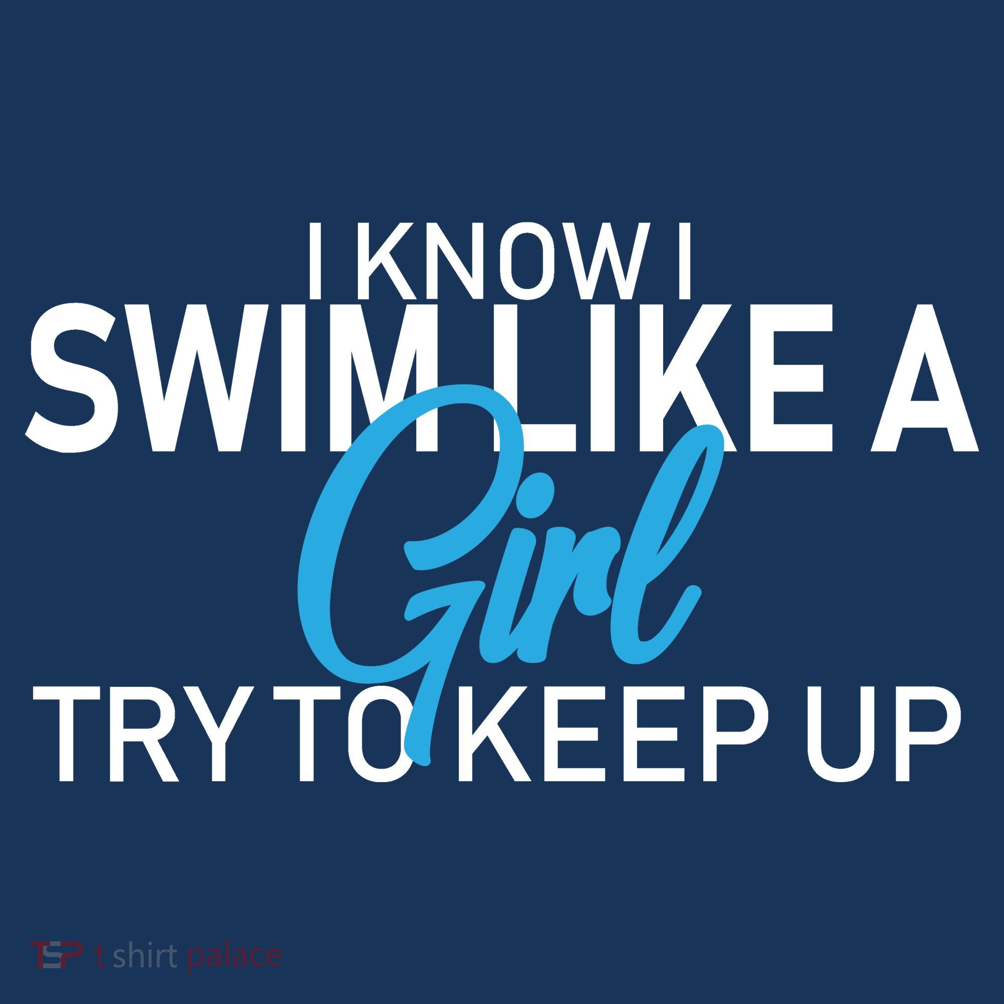 I Know I Swim Like A Girl Try To Keep Up Polo