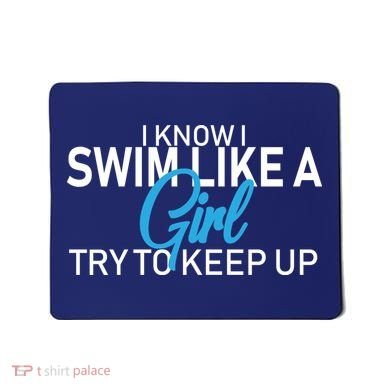 I Know I Swim Like A Girl Try To Keep Up Mousepad