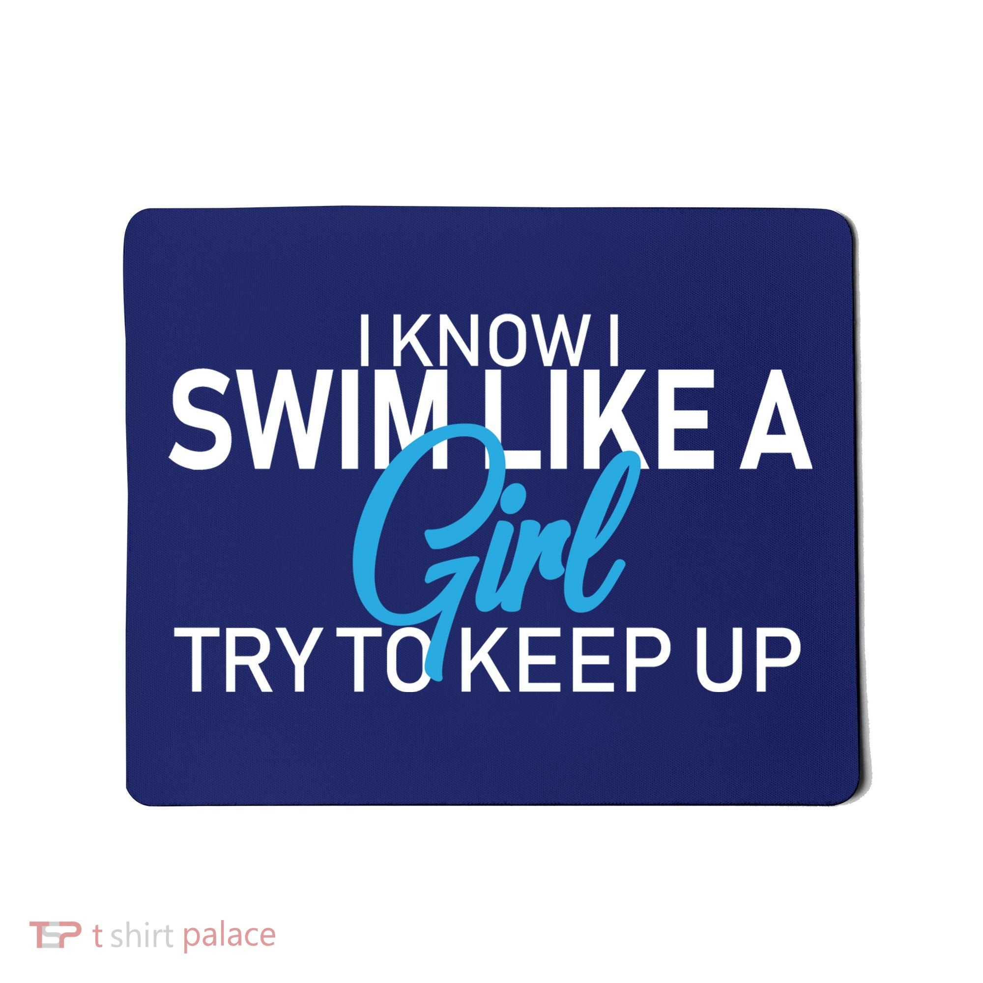 I Know I Swim Like A Girl Try To Keep Up Mousepad