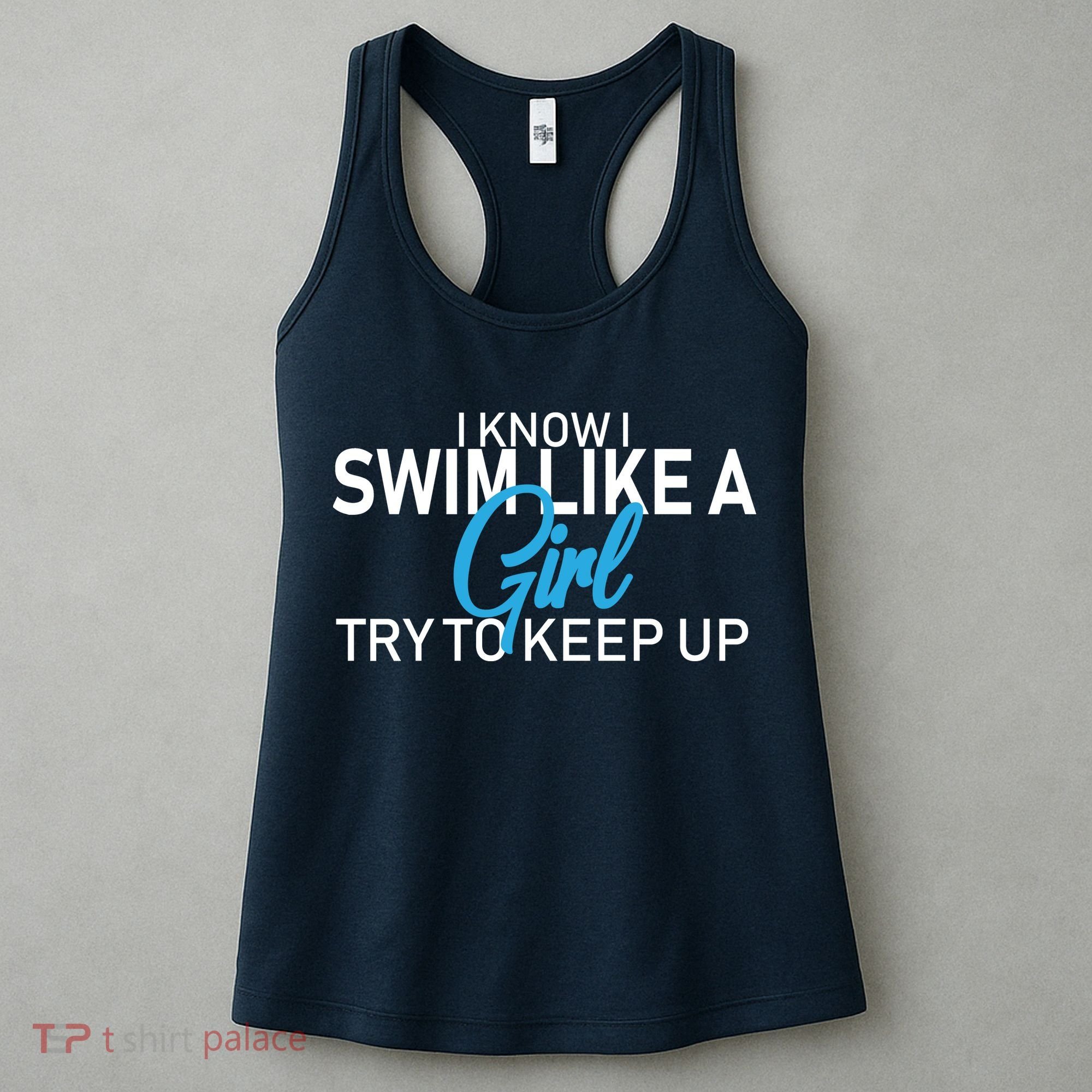 I Know I Swim Like A Girl Try To Keep Up Women's Tank Top