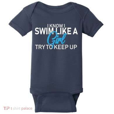 I Know I Swim Like A Girl Try To Keep Up Baby Bodysuit