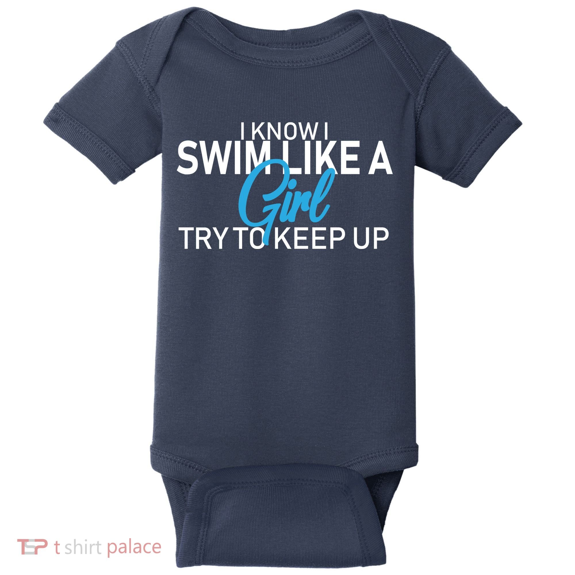 I Know I Swim Like A Girl Try To Keep Up Baby Bodysuit