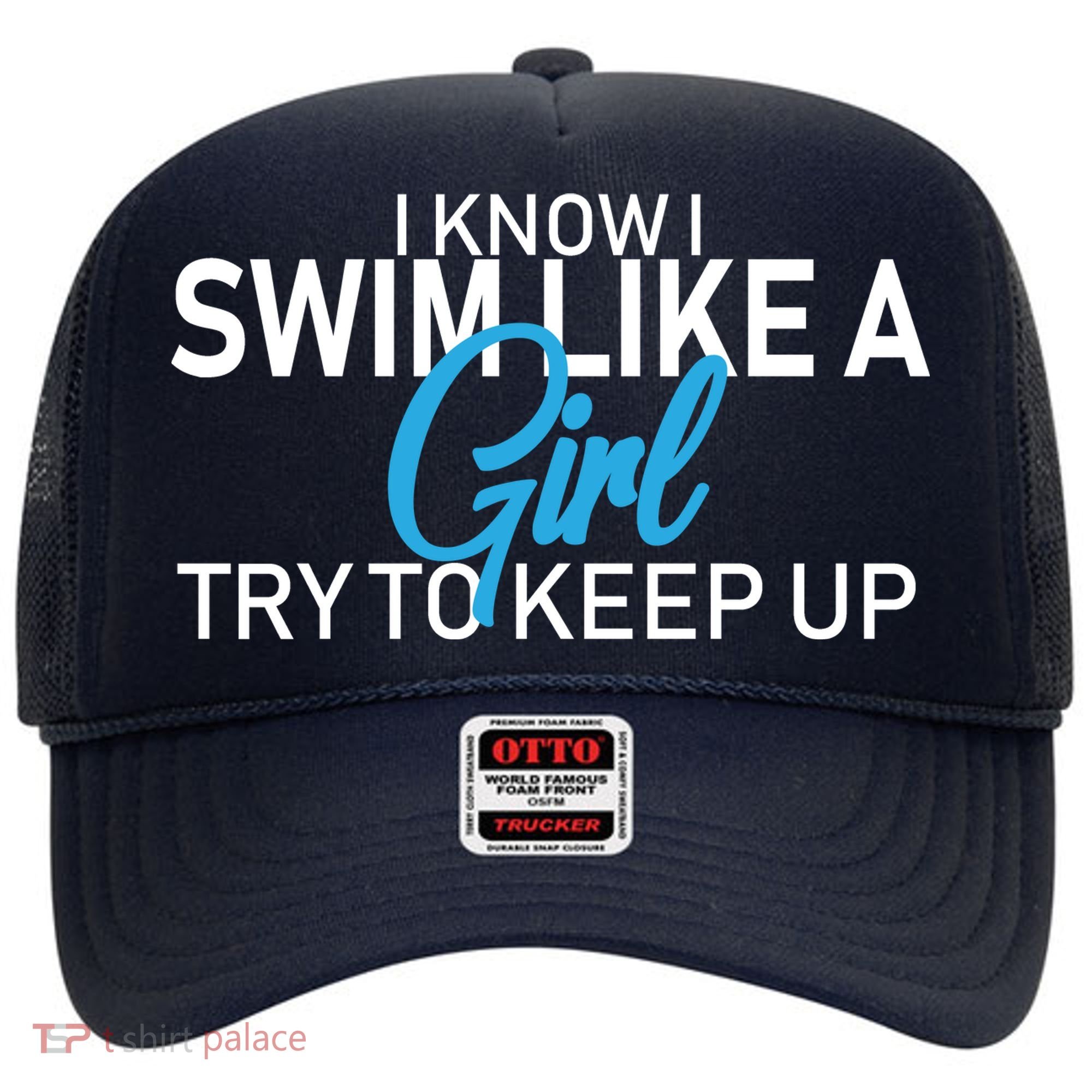 I Know I Swim Like A Girl Try To Keep Up Hat
