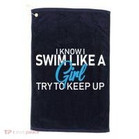 I Know I Swim Like A Girl Try To Keep Up Golf Towel thumb 0