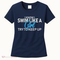 I Know I Swim Like A Girl Try To Keep Up Women's T-Shirt thumb 0